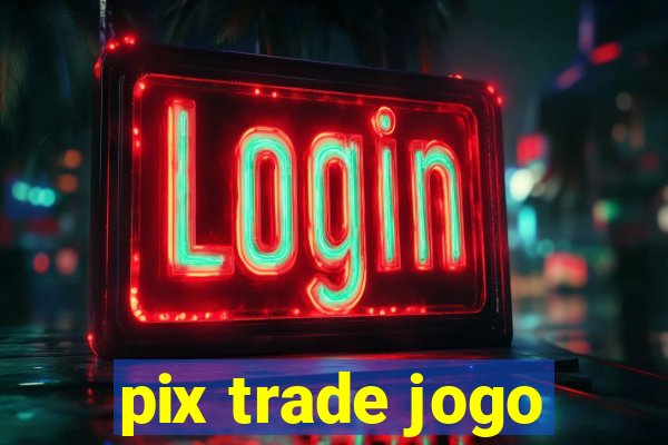 pix trade jogo